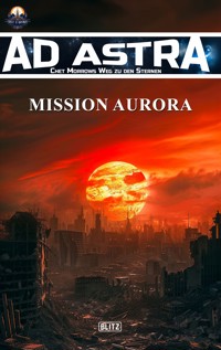 Ad Astra – Chet Morrows Weg zu den Sternen, Neue Abenteuer 09: Mission Aurora - Melanie Brosowski - E-Book