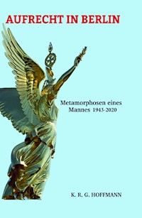 AUFRECHT IN BERLIN - K.R.G. Hoffmann - E-Book