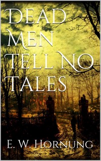 Dead Men Tell No Tales - E. W. Hornung - E-Book