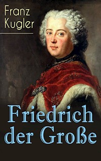 Friedrich der Große - Franz Kugler - E-Book