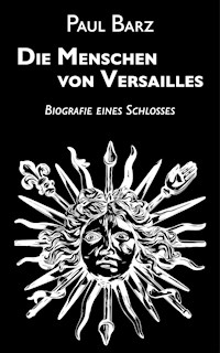 Die Menschen von Versailles - Paul Barz - E-Book