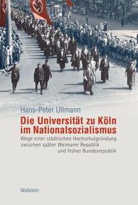 Die Universität zu Köln im Nationalsozialismus - Hans-Peter Ullmann - E-Book