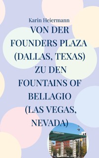 Von der Founders Plaza (Dallas, Texas) zu den Fountains of Bellagio (Las Vegas, Nevada) - Karin Heiermann - E-Book