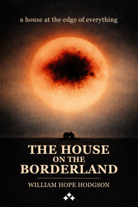 The House on the Borderline - William Hope Hodgson - E-Book