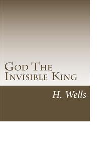 God The Invisible King - H G Wells - E-Book
