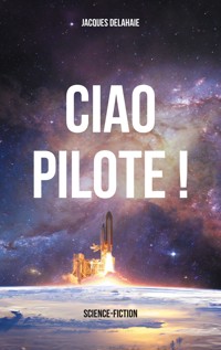 Ciao Pilote ! - Jacques Delahaie - E-Book