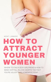 How to Attract Younger Women - Kent Lemarc - E-Book