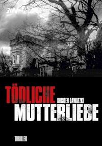 Tödliche Mutterliebe - Kirsten Sawatzki - E-Book