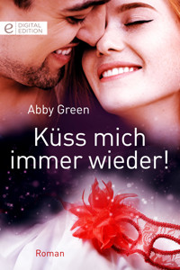 Küss mich immer wieder! - Abby Green - E-Book