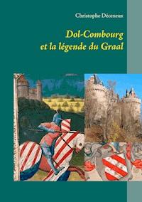 Dol-Combourg et la légende du Graal - Christophe Déceneux - E-Book