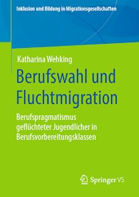 Berufswahl und Fluchtmigration - Katharina Wehking - E-Book