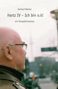 Hartz IV - Ich bin o.k! - Gerhard Bächer - E-Book