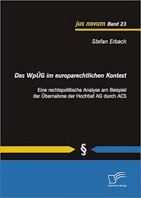 Das WpÜG im europarechtlichen Kontext: Eine rechtspolitische Analyse am Beispiel der Übernahme der Hochtief AG durch ACS - Stefan Erbach - E-Book