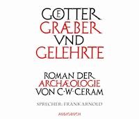 Götter, Gräber und Gelehrte - C. W. Ceram - Hörbuch