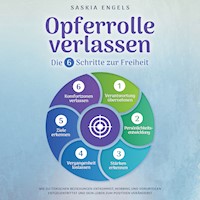 Opferrolle verlassen – Die 6 Schritte zur Freiheit: Wie du toxischen Beziehungen entkommst, Mobbing und Vorurteilen entgegentrittst und dein Leben zum Positiven veränderst - Saskia Engels - Hörbuch