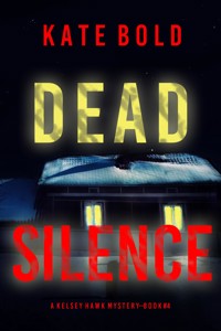 Dead Silence (A Kelsey Hawk FBI Suspense Thriller—Book Four) - Kate Bold - E-Book