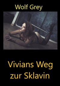 Vivians Weg zur Sklavin - Wolf Grey - E-Book