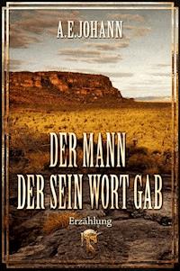 Der Mann, der sein Wort gab - A. E.  Johann - E-Book
