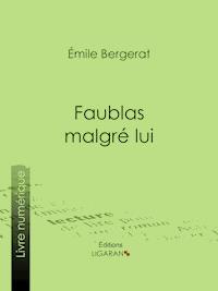 Faublas malgré lui - Emile Bergerat - E-Book