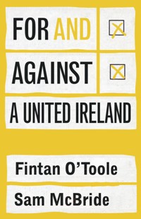 For and against a united Ireland - Fintan O'Toole - E-Book
