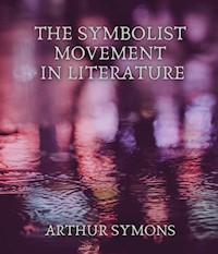 The Symbolist Movement in Literature - Arthur Symons - E-Book