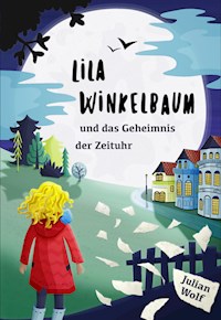 Lila Winkelbaum und das Geheimnis der Zeituhr - Julian Wolf - E-Book