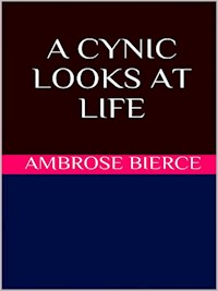 A Cynic Looks at Life - Ambrose Bierce - E-Book