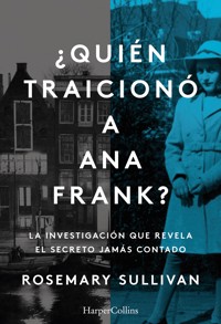¿Quién traicionó a Ana Frank? - Rosemary Sullivan - E-Book