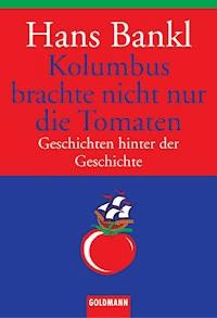 Kolumbus brachte nicht nur die Tomaten - Hans Bankl - E-Book