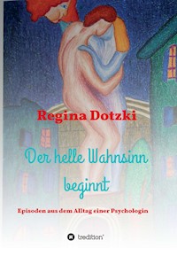 Der helle Wahnsinn beginnt - Regina Dotzki - E-Book