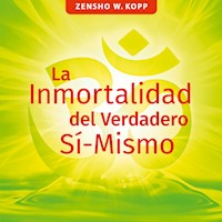 La Inmortalidad del Verdadero Sí-Mismo - Zensho W. Kopp - E-Book