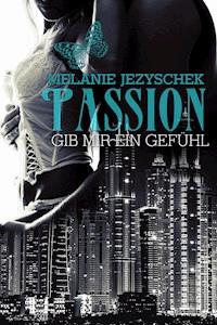 Passion - Gib mir ein Gefühl - Melanie Jezyschek - E-Book