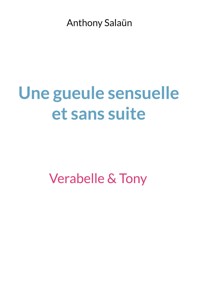 Une gueule sensuelle et sans suite - Anthony Salaün - E-Book