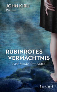 Rubinrotes Vermächtnis - Lost Inside Cambodia - John Kiru - E-Book