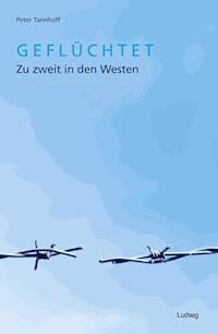 Geflüchtet. Zu zweit in den Westen. - Peter Tannhoff - E-Book