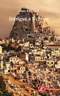 Intrigue à Uçhisar - Alain Arnaud - E-Book