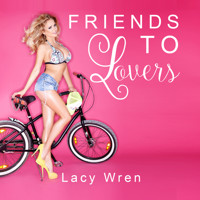 Friends To Lovers (Unabridged) - Lacy Wren - Hörbuch