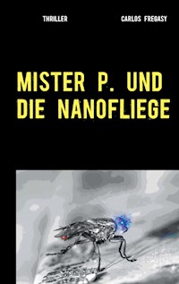Mister P. und die Nanofliege - Carlos Fregasy - E-Book