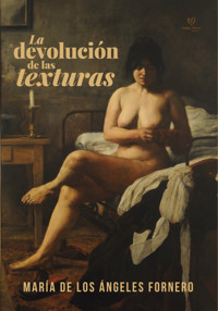 La devolución de las texturas - María de los Ángeles Fornero - E-Book