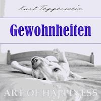 Art of Happiness: Gewohnheiten - Kurt Tepperwein - Hörbuch