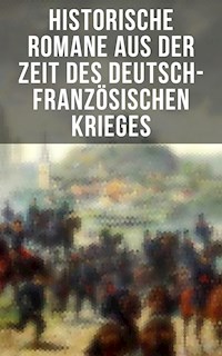 Historische Romane aus der Zeit des deutsch-französischen Krieges - Émile Zola - E-Book
