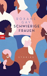 Schwierige Frauen - Roxane Gay - E-Book