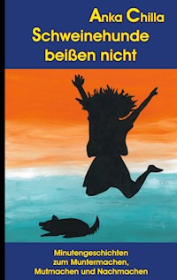 Schweinehunde beißen nicht - Anka Chilla - E-Book