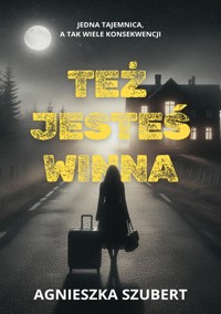 Też jesteś winna - Agnieszka Szubert - E-Book