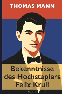 Thomas Mann: Bekenntnisse des Hochstaplers Felix Krull (kommentiert und mit Übersetzungen der französischen Passagen in Fußnoten) - Thomas Mann - E-Book