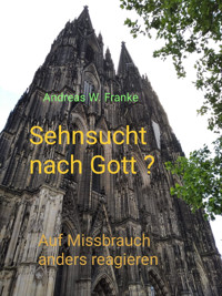 Sehnsucht nach Gott ? - Andreas W. Franke - kostenlos E-Book