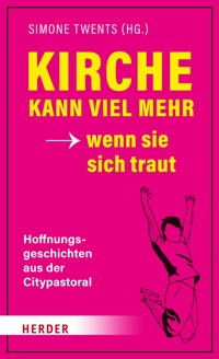 Kirche kann viel mehr - wenn sie sich traut - - E-Book