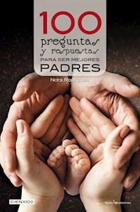 100 preguntas y respuestas para ser mejores padres - Nora Rodríguez - E-Book