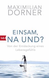 Einsam, na und? - Maximilian Dorner - E-Book