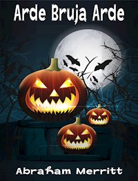 Arde Bruja Arde - Abraham Merritt - E-Book